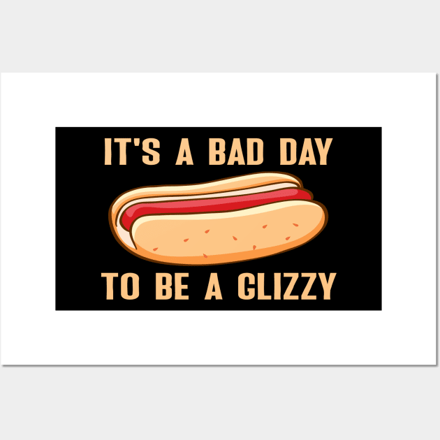 IT'S A Bad Day To Be A Glizzy Wall Art by Sunoria